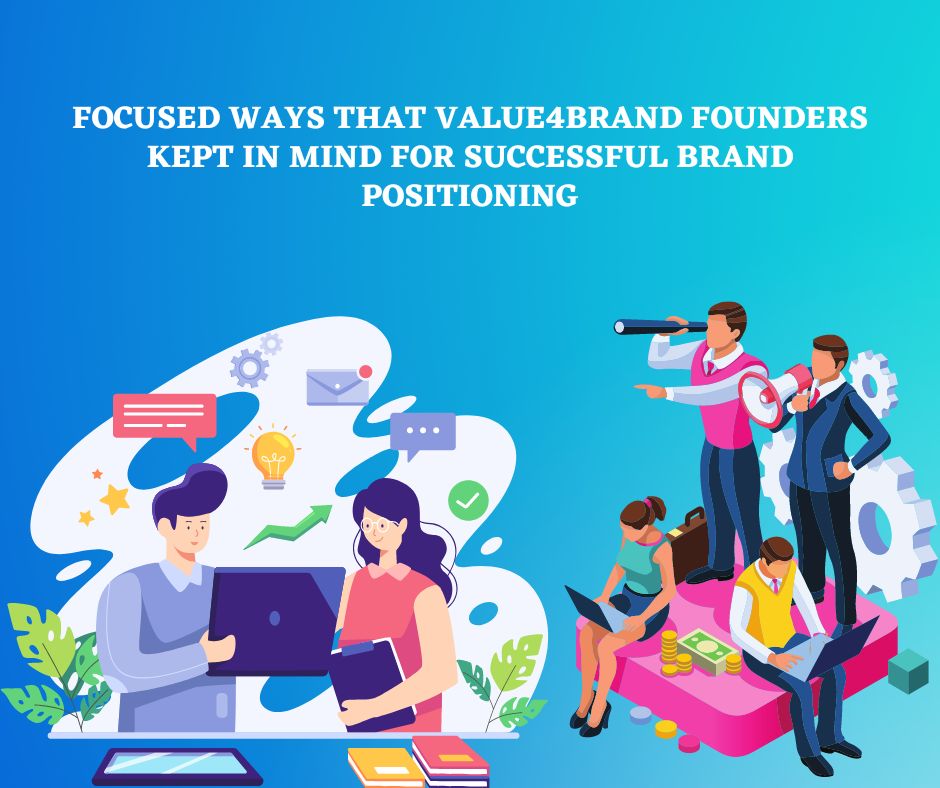 Focused Ways that Value4Brand Founders Kept in Mind for Successful Brand Positioning